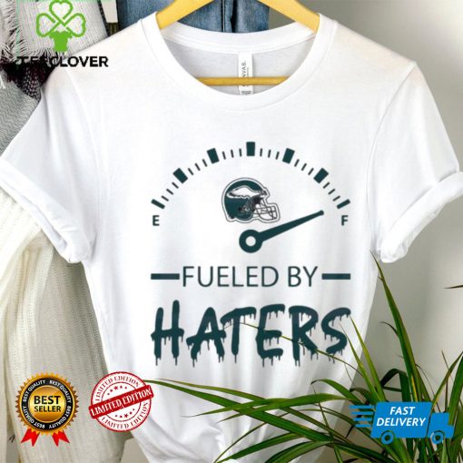Philadelphia Eagles Fueled By Haters Shirt