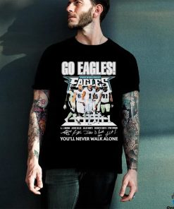 Philadelphia Eagles Go Eagles You’ll Never Walk Alone 2023 Shirt