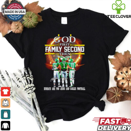 Philadelphia Eagles God first family second then sundays are for Jesus and Eagles football shirt