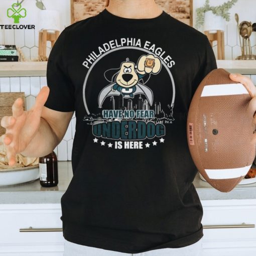 Philadelphia Eagles Have No Fear Underdog Is Here Classic T Shirt