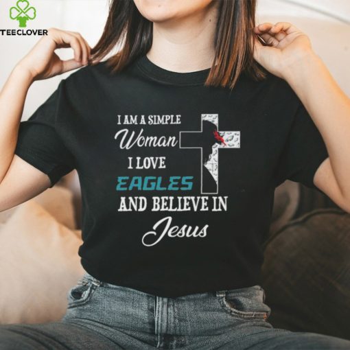 Philadelphia Eagles I am a simple woman I love Philadelphia Eagles and believe in jesus 2024 hoodie, sweater, longsleeve, shirt v-neck, t-shirt