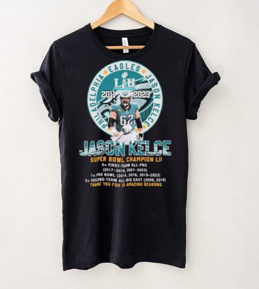 Philadelphia Eagles Jason Kelce Super Bowl Champions thank you for 13 Amazing Seasons hoodie, sweater, longsleeve, shirt v-neck, t-shirt