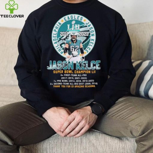 Philadelphia Eagles Jason Kelce Super Bowl Champions thank you for 13 Amazing Seasons hoodie, sweater, longsleeve, shirt v-neck, t-shirt