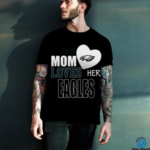 Philadelphia Eagles Mom Loves Mothers Day T hoodie, sweater, longsleeve, shirt v-neck, t-shirt