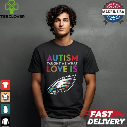 Philadelphia Eagles NFL Autism Taught Me What Love Is t shirt