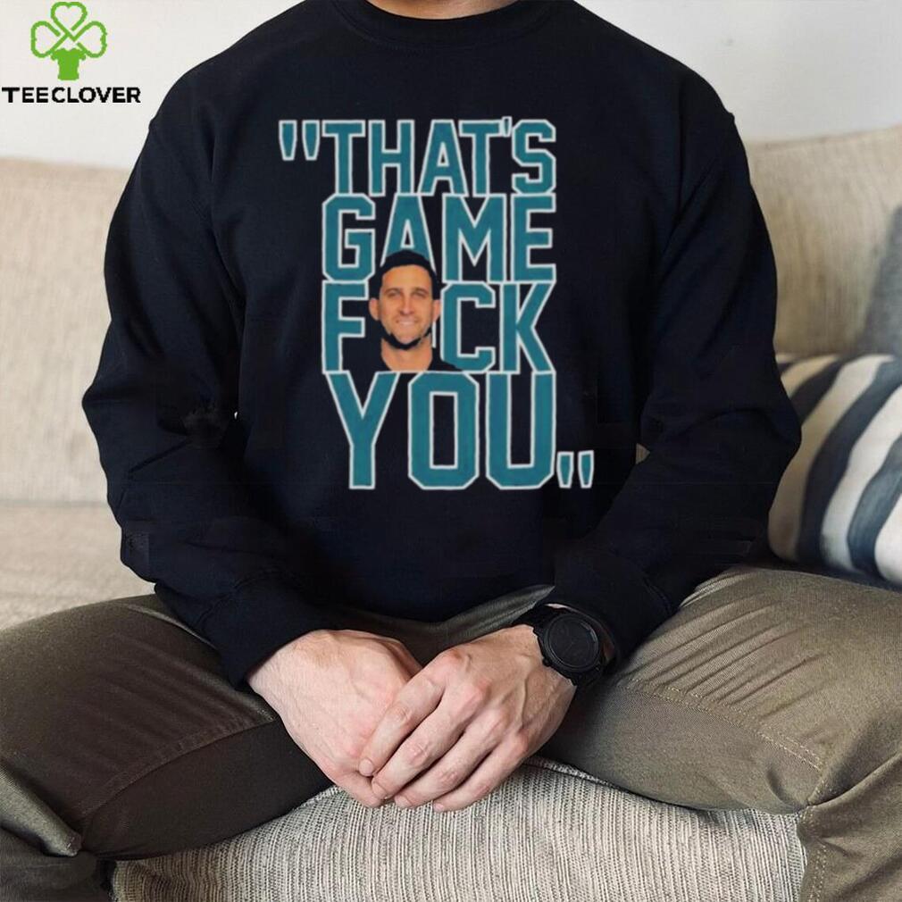 Philadelphia Eagles Nick Sirianni That's Game Fuck You shirt