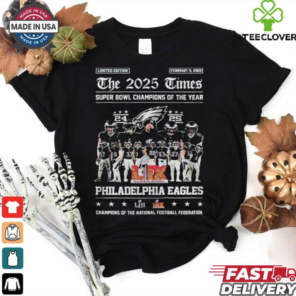 Philadelphia Eagles Philly The 2025 Times Super Bowl Champions Of The Year Of The National Football Federation T shirt Philadelphia Eagles Philly The 2025 Times Super Bowl Champions Of The Year Of The National Football Federation T shirt