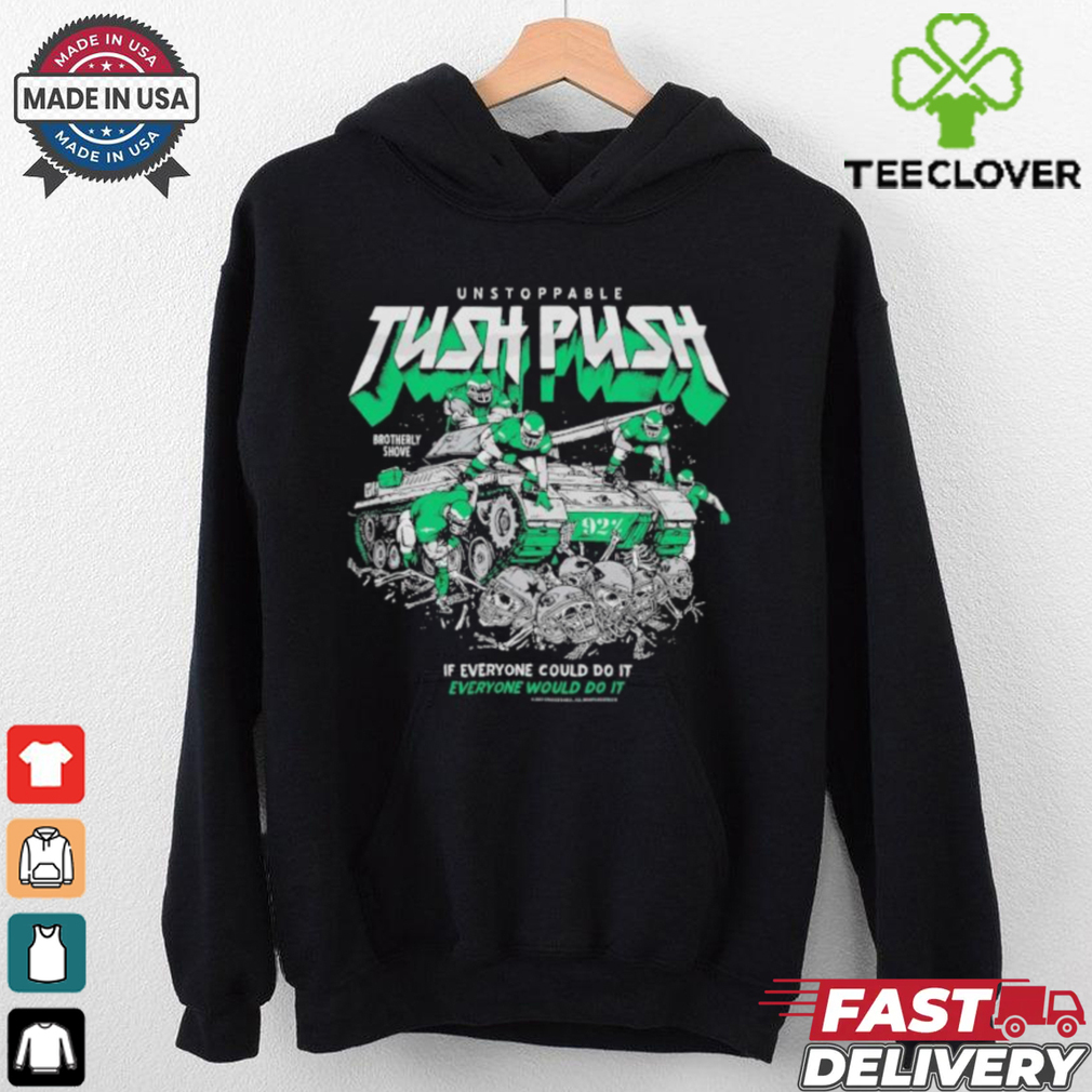 Philadelphia Eagles Philly Unstoppable Tush Push If Everyone Could Do It Every Would Do It T Shirts Philadelphia Eagles Philly Unstoppable Tush Push If Everyone Could Do It Every Would Do It T Shirts