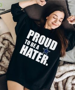 Philadelphia Eagles Proud To Be A Hater Dallas Cowboys Shirt