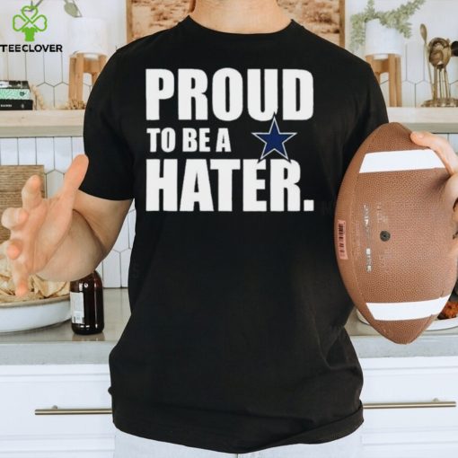 Philadelphia Eagles Proud To Be A Hater Dallas Cowboys Shirt