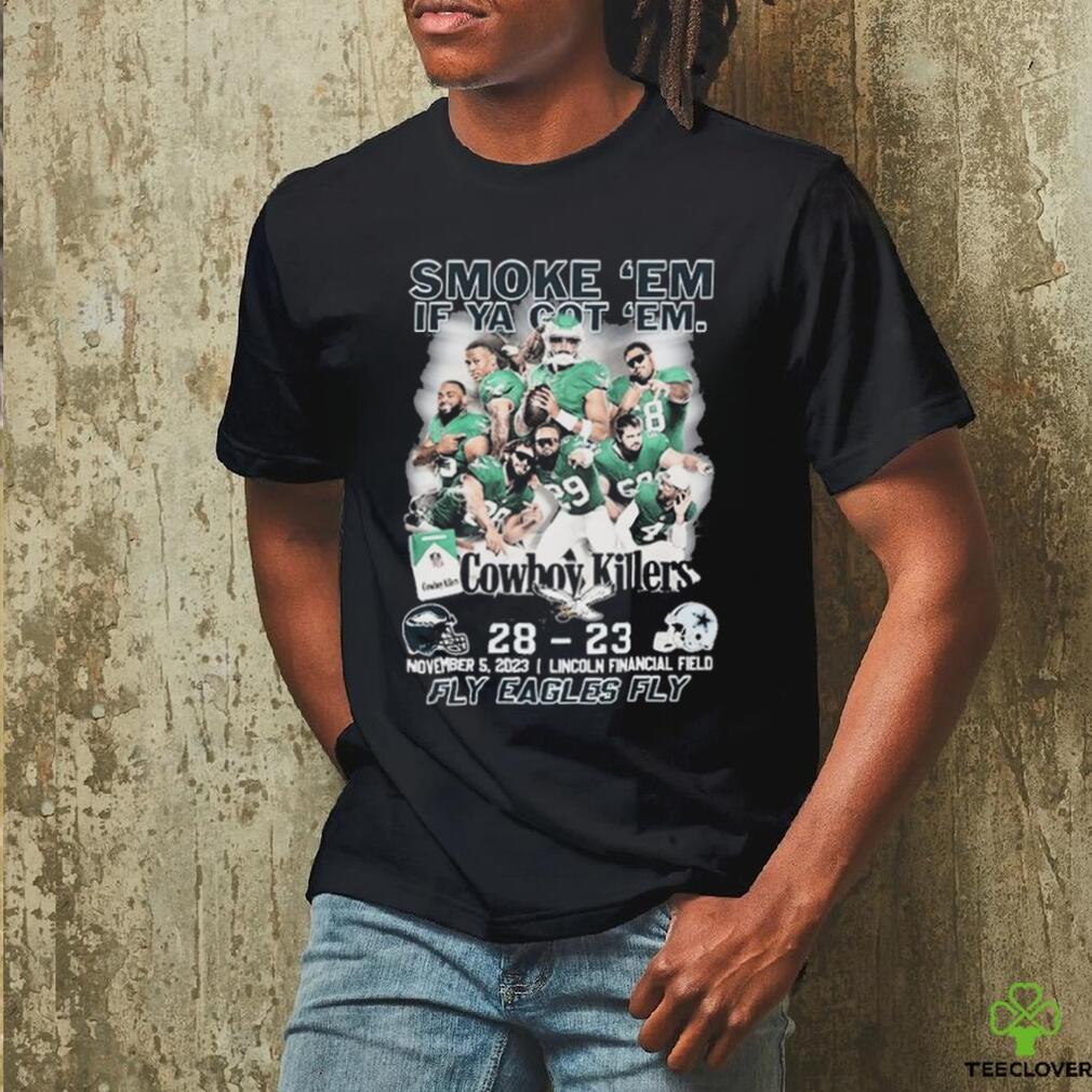 Philadelphia Eagles Smoke ‘Em If Ya Got ‘Em Cowboys Killers 28 23 Shir Philadelphia Eagles Smoke ‘Em If Ya Got ‘Em Cowboys Killers 28 23 Shir