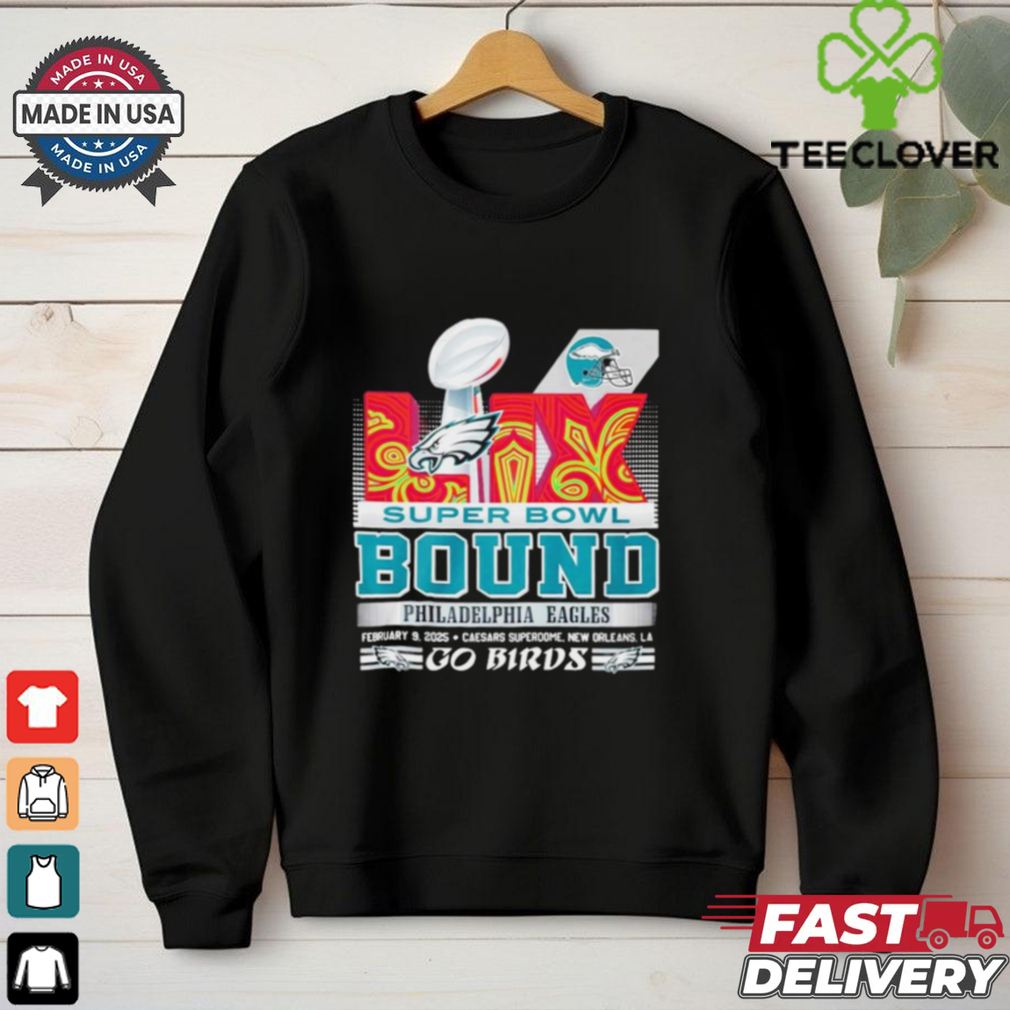 Philadelphia Eagles Super Bowl LIX Bound Go Birds Shirt Philadelphia Eagles Super Bowl LIX Bound Go Birds Shirt