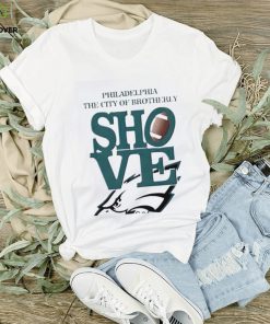 Philadelphia Eagles The City Of Brotherly Shove Go Birds Shirt