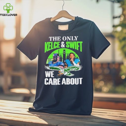 Philadelphia Eagles The Only Jason Kelce & D’andre Swift We Care About Shirt