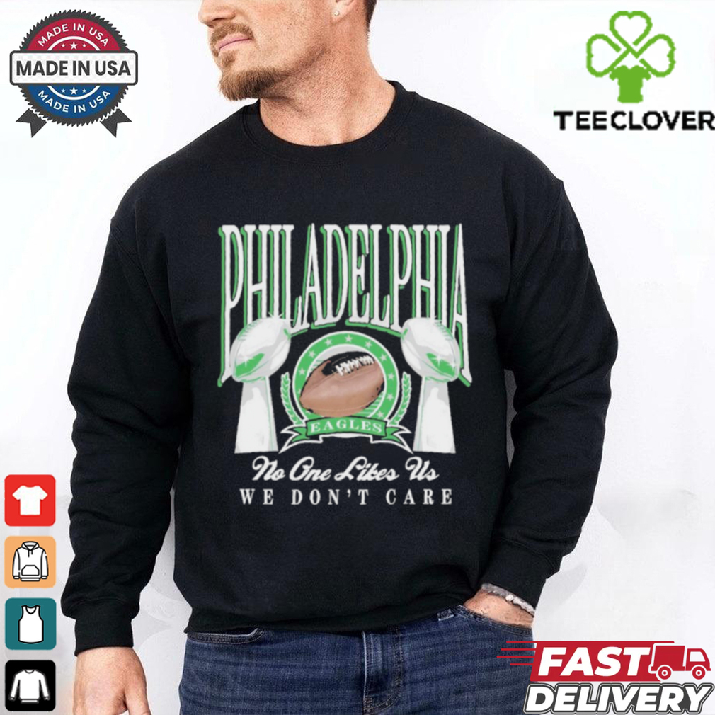 Philadelphia Eagles Trophies No One Likes Us We Don’t Care T Shirt Philadelphia Eagles Trophies No One Likes Us We Don’t Care T Shirt