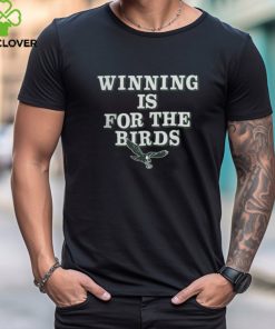 Philadelphia Eagles Winning Is For The Birds T Shirt