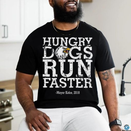 Philadelphia Eagles hungry dogs run faster Mayor Kelce 2018 t shirt