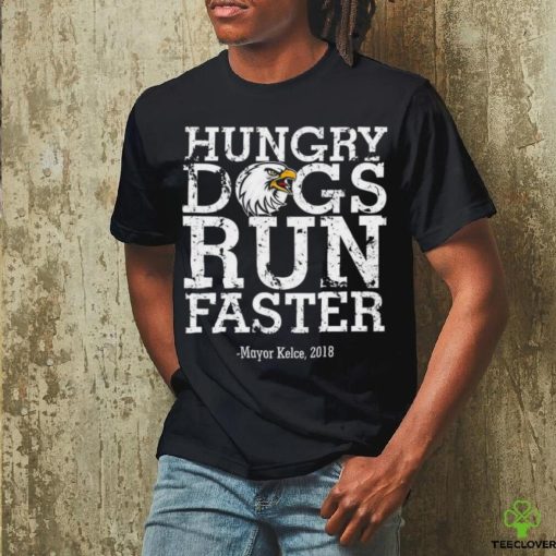 Philadelphia Eagles hungry dogs run faster Mayor Kelce 2018 t shirt