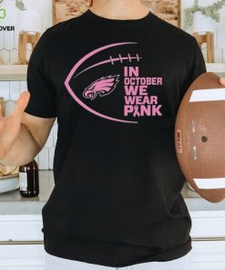 Philadelphia Eagles in October we wear pink Breast Cancer Awareness hoodie, sweater, longsleeve, shirt v-neck, t-shirt