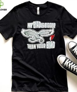 Philadelphia Eagles my bird is bigger than your bird shirt 2 Philadelphia Eagles my bird is bigger than your bird shirt