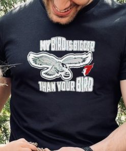 Philadelphia Eagles my bird is bigger than your bird shirt 3 Philadelphia Eagles my bird is bigger than your bird shirt