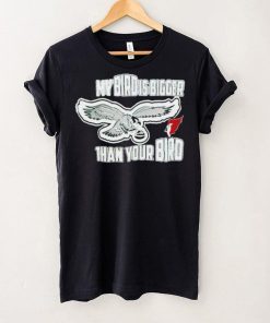 Philadelphia Eagles my bird is bigger than your bird shirt 4 Philadelphia Eagles my bird is bigger than your bird shirt