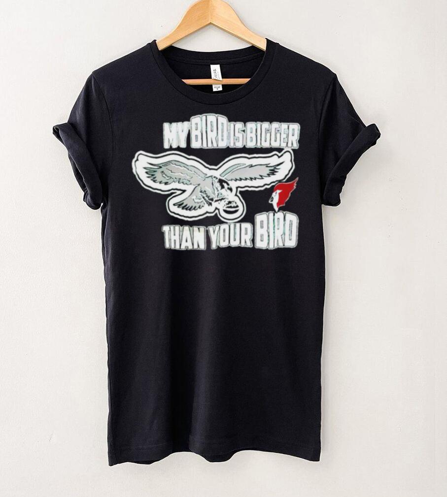 Philadelphia Eagles my bird is bigger than your bird shirt Philadelphia Eagles my bird is bigger than your bird shirt