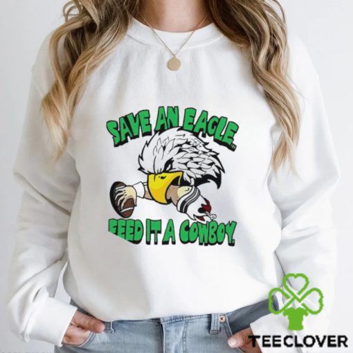 Philadelphia Eagles save an Eagle feed it a cowboy mascot t hoodie, sweater, longsleeve, shirt v-neck, t-shirt