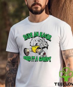 Philadelphia Eagles save an Eagle feed it a cowboy mascot t hoodie, sweater, longsleeve, shirt v-neck, t-shirt