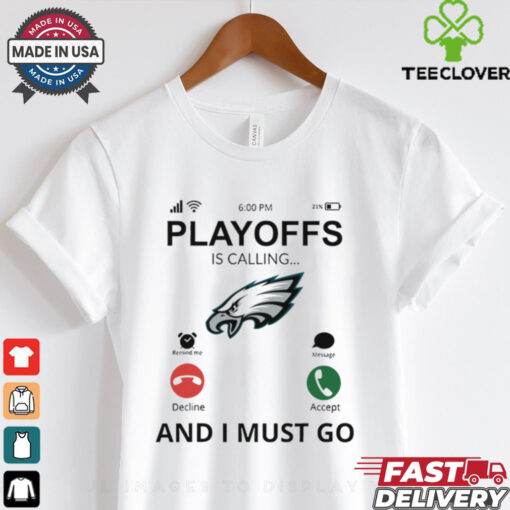 Philadelphia Eagles  shirt Playoff Is Calling And I Must Go  for Fans