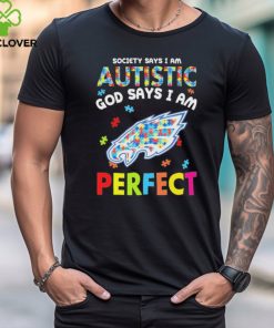 Philadelphia Eagles society says I am Autistic god says I am perfect shirt