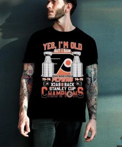 Philadelphia Flyers 73 74 74 75 Yes I’m old But I Saw Back 2 Back Stanley Cup Champions Shirt