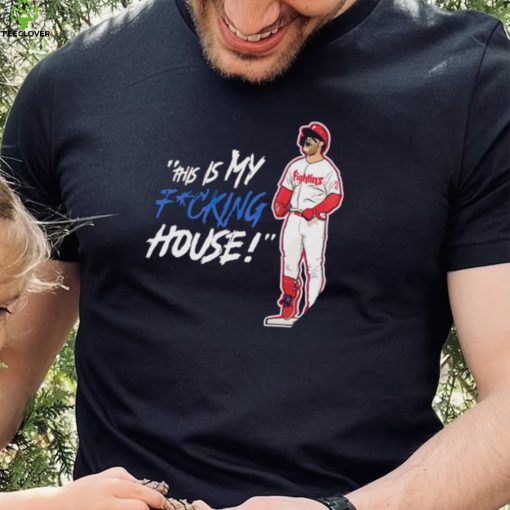 Philadelphia Phillies Bryce Harper this is my fucking house shirt