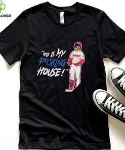 Philadelphia Phillies Bryce Harper this is my fucking house shirt 1 Philadelphia Phillies Bryce Harper this is my fucking house shirt