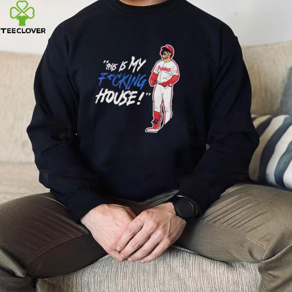 Philadelphia Phillies Bryce Harper this is my fucking house shirt Philadelphia Phillies Bryce Harper this is my fucking house shirt