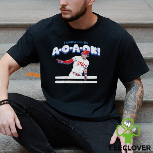 Philadelphia Phillies Bryson Stott I know I’ll be A O A OK hoodie, sweater, longsleeve, shirt v-neck, t-shirt