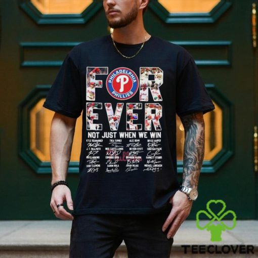 Philadelphia Phillies Forever Not Just When We Win Take October Signatures Shirt