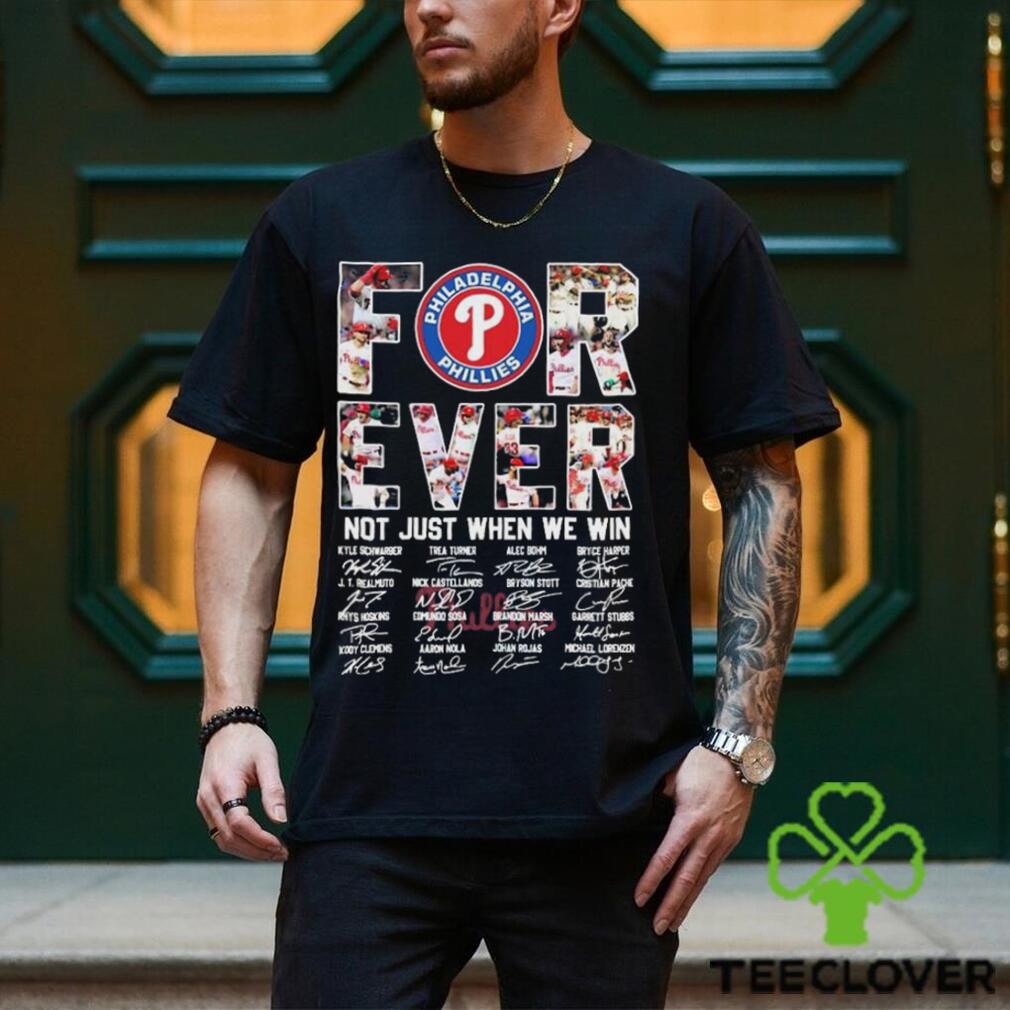 Philadelphia Phillies Forever Not Just When We Win shirt, hoodie, sweater,  long sleeve and tank top