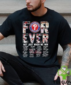 Philadelphia Phillies Forever Not Just When We Win Take October Signatures Shirt