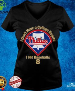 Philadelphia Phillies I Don’t Have A College Degree I Hit Baseballs 8 Shirt