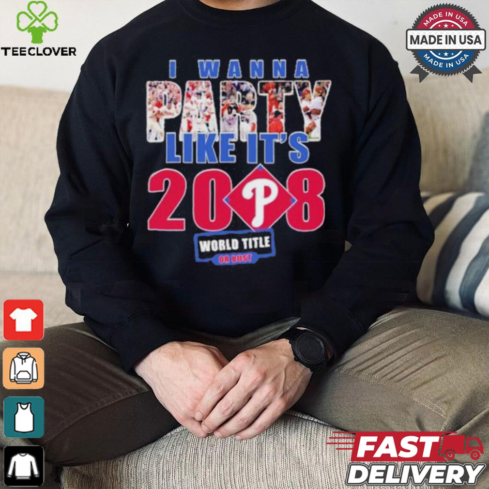 Philadelphia Phillies I Wanna Party Like It’s 2008 2024 Shirt Philadelphia Phillies I Wanna Party Like It’s 2008 2024 Shirt