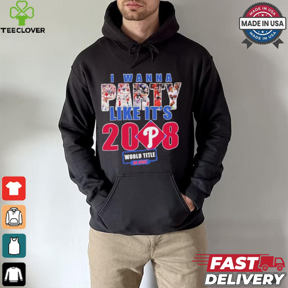 Philadelphia Phillies I Wanna Party Like It’s 2008 2024 Shirt Philadelphia Phillies I Wanna Party Like It’s 2008 2024 Shirt
