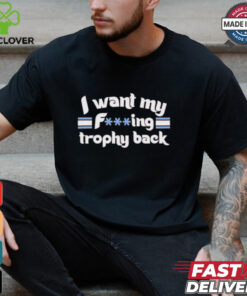 Philadelphia Phillies I Want My Fucking Trophy Back T shirts