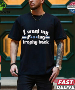 Philadelphia Phillies I Want My Fucking Trophy Back T shirts