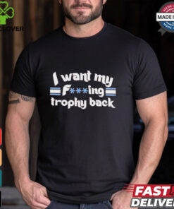 Philadelphia Phillies I Want My Fucking Trophy Back T shirts