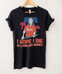 Philadelphia Phillies I hope I die in a Phillies jersey shirt