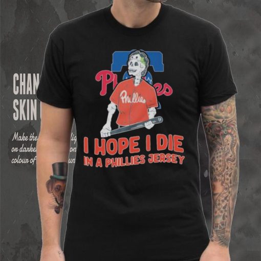 Philadelphia Phillies I hope I die in a Phillies jersey shirt