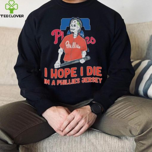 Philadelphia Phillies I hope I die in a Phillies jersey shirt