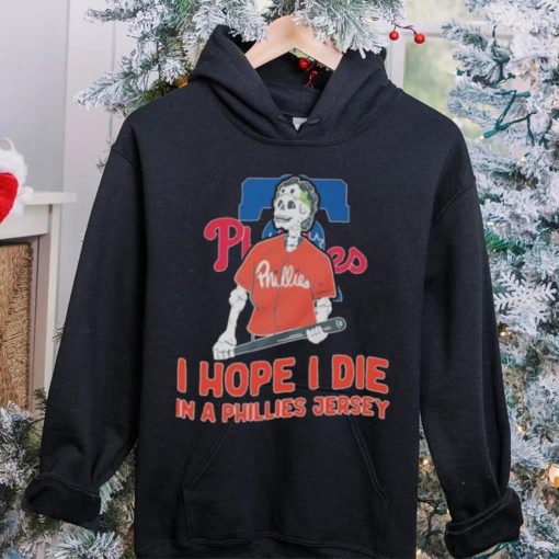 Philadelphia Phillies I hope I die in a Phillies jersey shirt