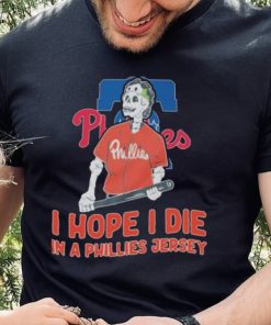Philadelphia Phillies I hope I die in a Phillies jersey shirt